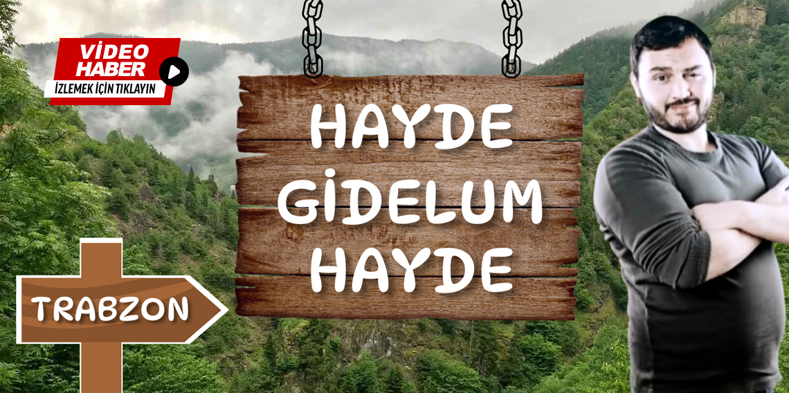 ''Hayde Gidelum Hayde'' Trabzon