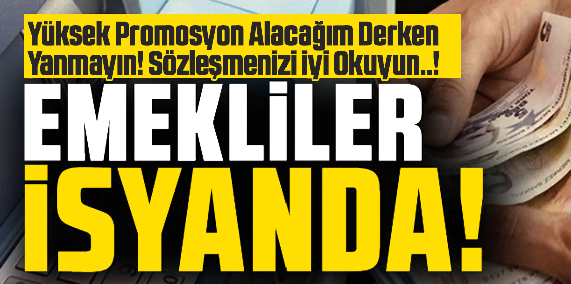 Emekliler Aman Dikkat! Yüksek promosyon alacağım derken yanmayın!