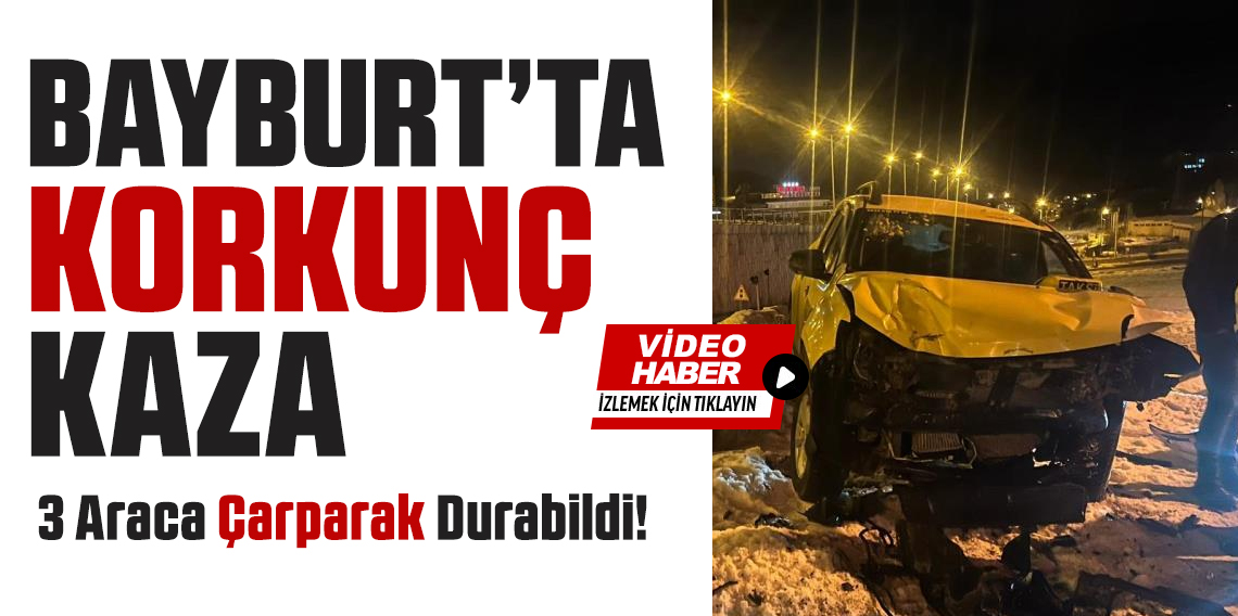 Bayburt'ta kontrolden çıkan otomobil 3 araca çarparak durabildi