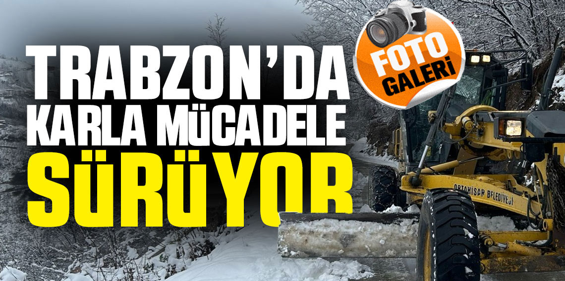 Trabzon'da Kar Mesaisi Sürüyor