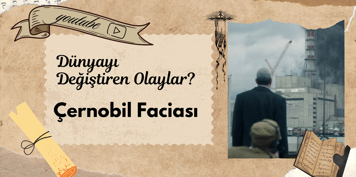 Dünyayı Değiştiren Olaylar? Çernobil Faciası