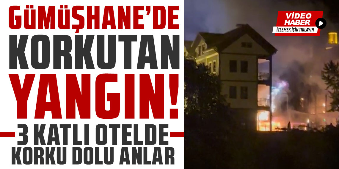 Gümüşhane’de otelde çıkan yangın paniğe neden oldu