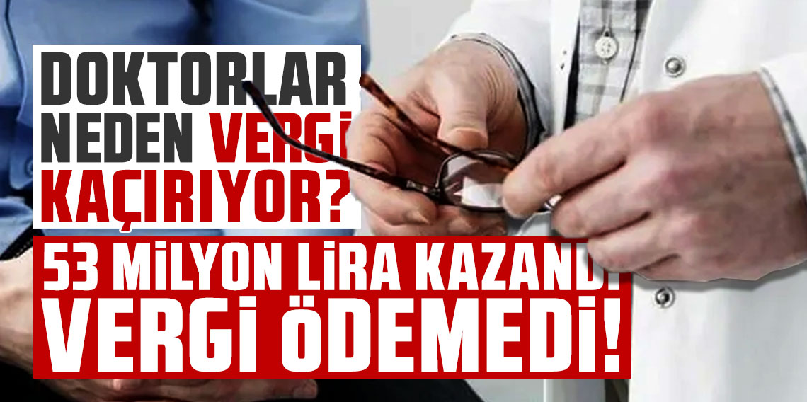 53 milyon lira kazandı, vergi ödemedi! Doktorlar neden vergi kaçırıyor?