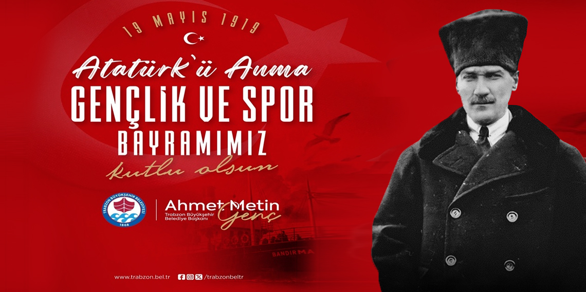 TRABZON BÜYÜKŞEHİR BELEDİYESİ 19 MAYIS ATATÜRK'Ü ANMA GENÇLİK VE SPOR BAYRAMI İLANI