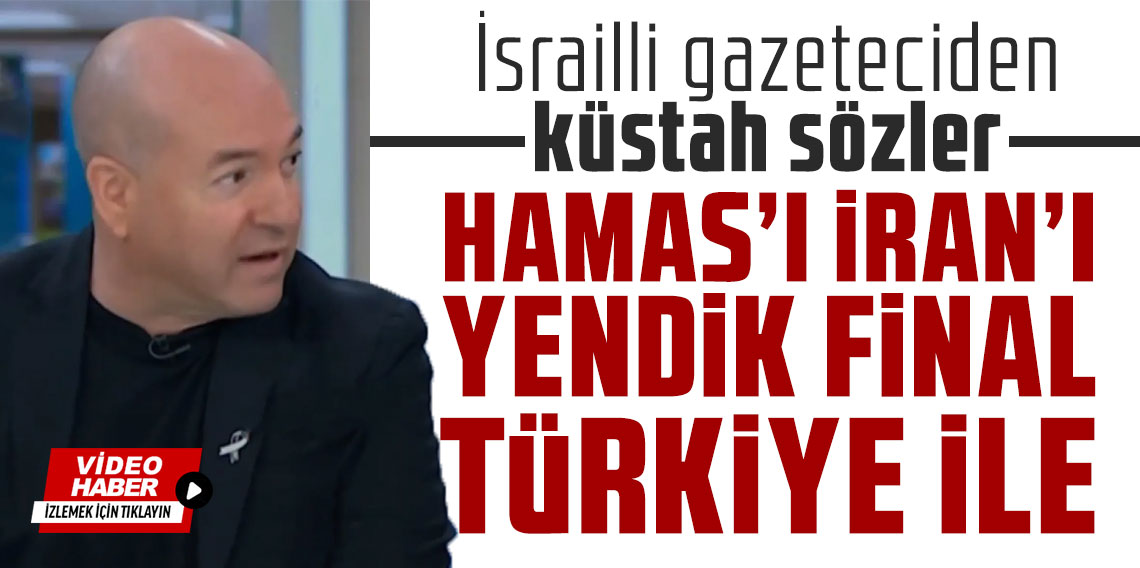 İsrailli gazeteciden küstah sözler: Hamas'ı İran'ı yendik final Türkiye ile