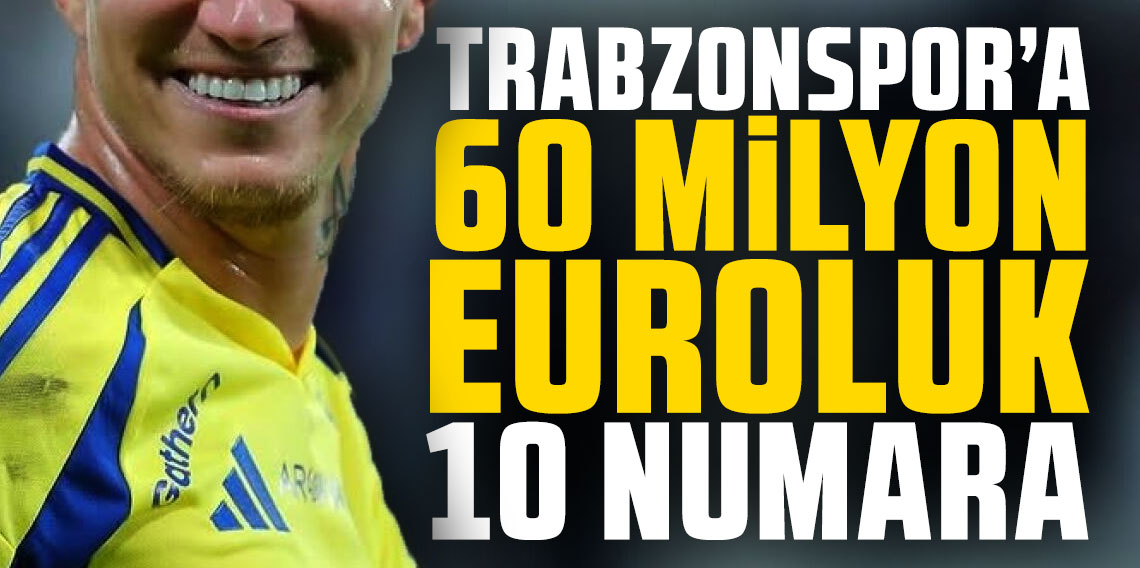 Trabzonspor 60 milyon euroluk 10 numara
