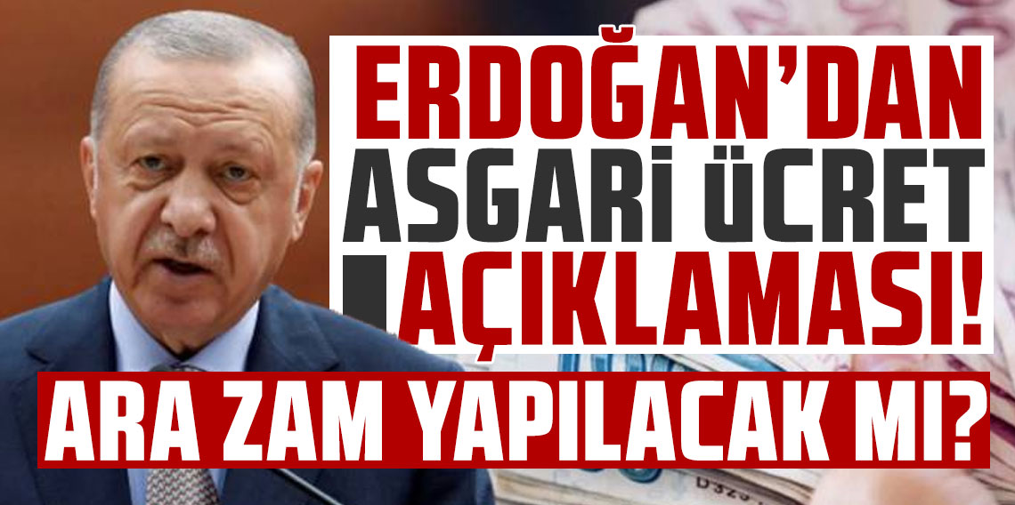 Erdoğan'dan asgari ücret açıklaması! Ara zam yapılacak mı?