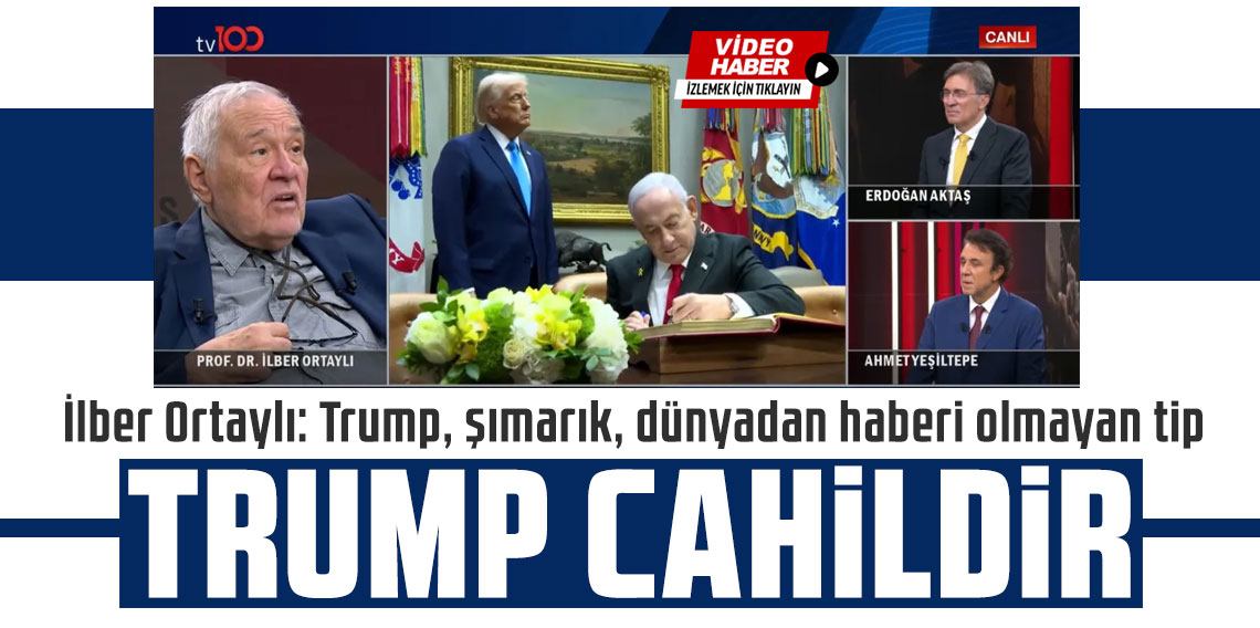 İlber Ortaylı: Donald Trump şımarık ve cahildir