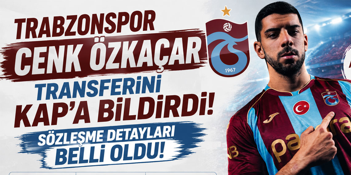 Trabzonspor Cenk Özkaçar transferini KAP’a bildirdi! Sözleşme detayları belli oldu!