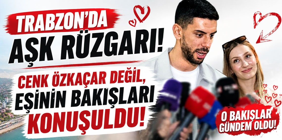 Trabzon'da aşk rüzgarı! Cenk Özkaçar değil, eşinin bakışları konuşuldu