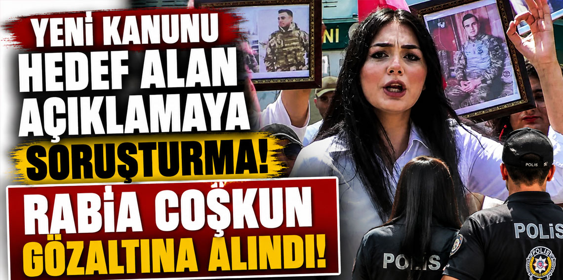 Yeni kanunu hedef alan açıklamaya soruşturma! Rabia Coşkun gözaltına alındı