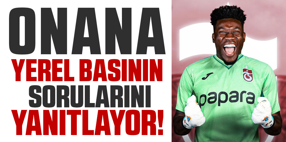 Onana basının karşısına çıkıyor! Merak edilenleri yanıtlıyor