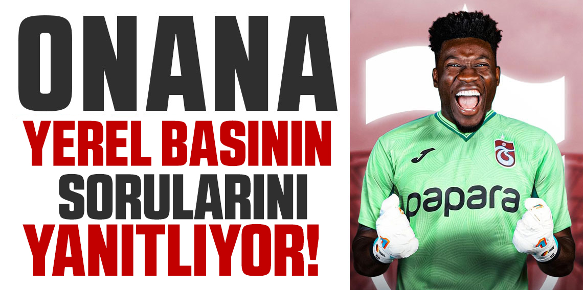 Onana basının karşısına çıkıyor! Merak edilenleri yanıtlıyor