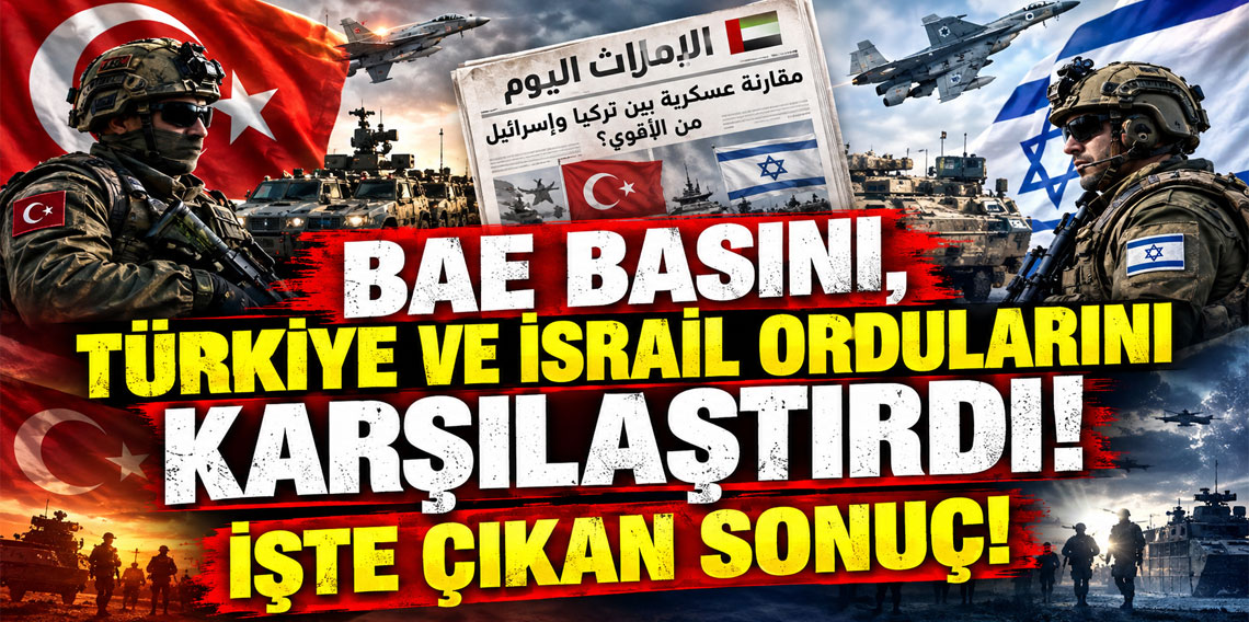 BAE basını, Türkiye ve İsrail ordularını karşılaştırdı! İşte çıkan sonuç
