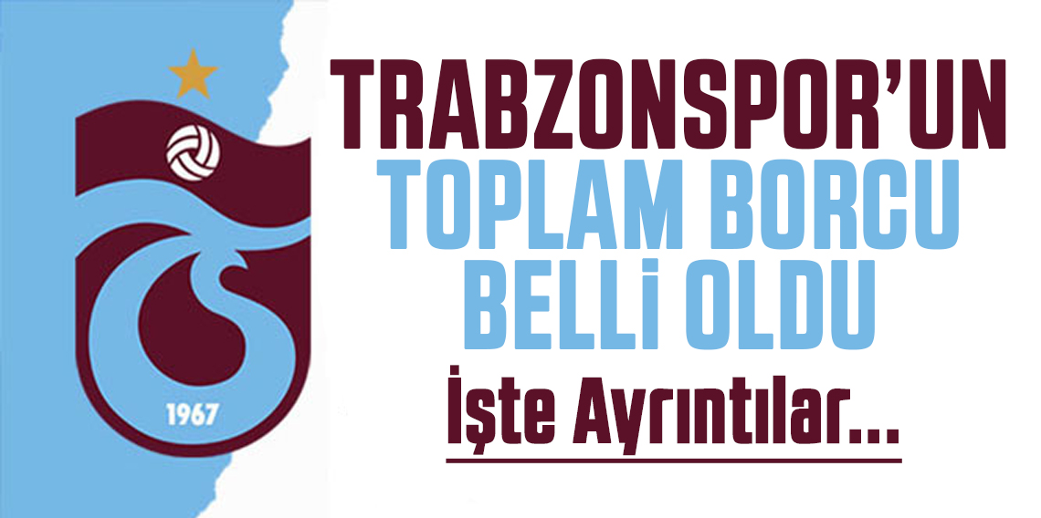 Trabzonspor'un toplam borcu ne kadar?