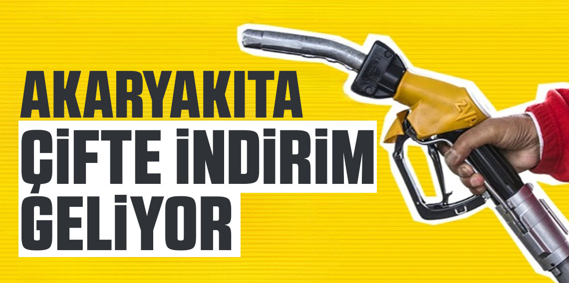 Akaryakıta çifte indirim geliyor