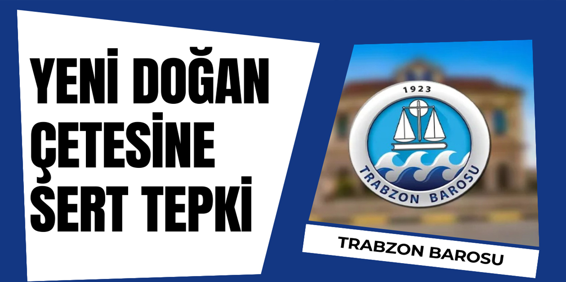 Trabzon Barosu'ndan Yenidoğan Çetesine sert tepki