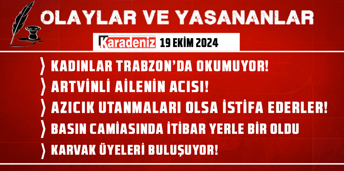 Olaylar ve Yaşananlar | 19.10.2024