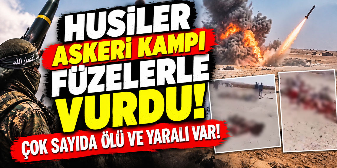 Husiler askeri kampı füzelerle vurdu! Çok sayıda ölü ve yaralı var!