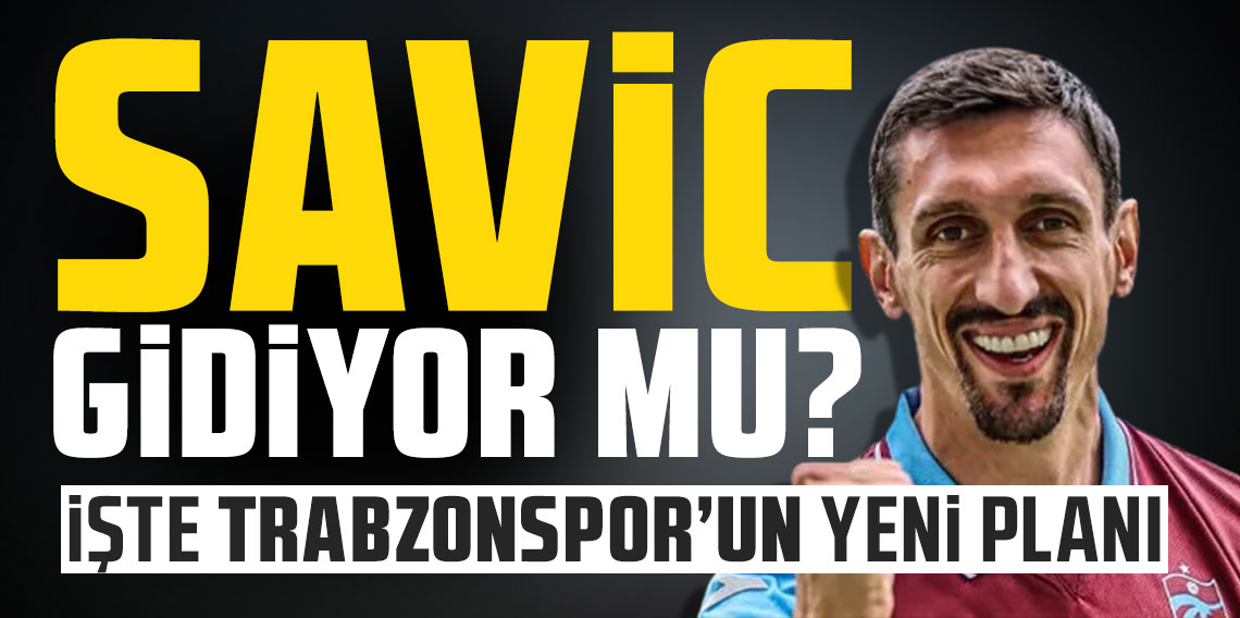 Trabzonspor Savic ile yollarını ayırıyor mu?