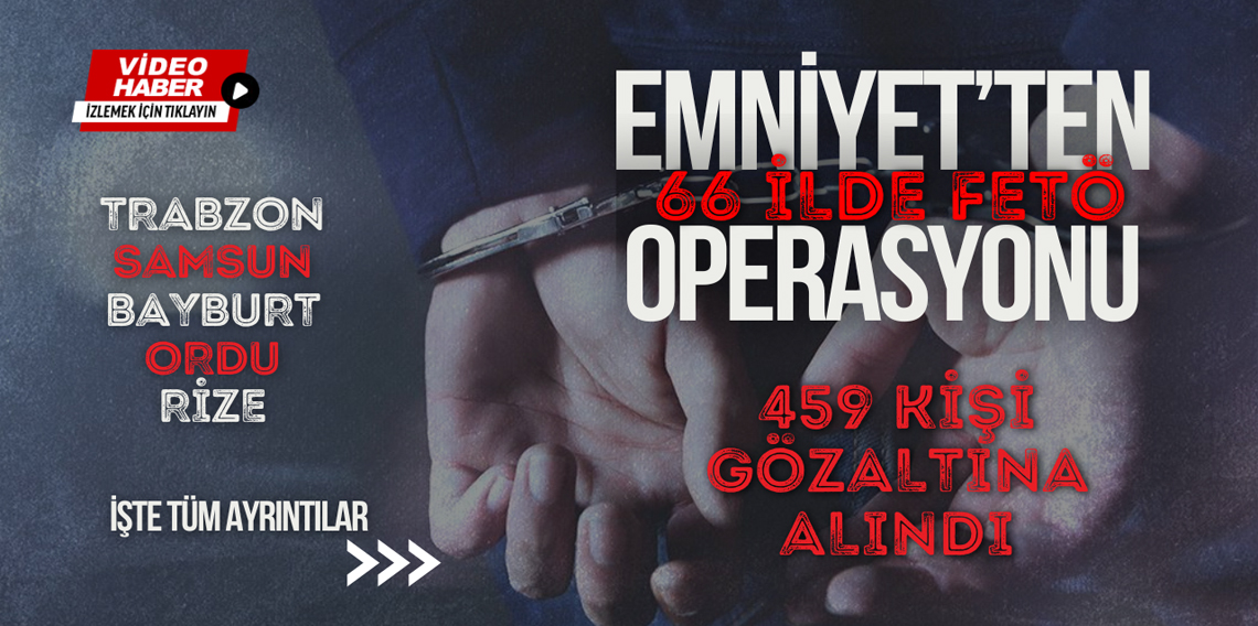 Bölgemizde FETÖ'ye Ağır Darbe: 459 gözaltı