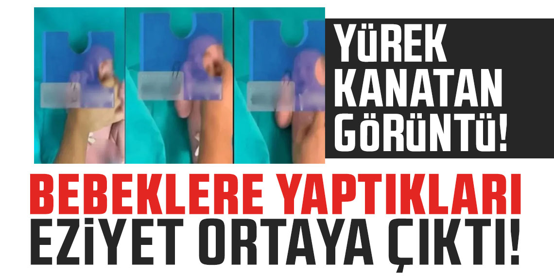 Yenidoğan Çetesi'nin kız bebeğe yaptıkları eziyet ortaya çıktı