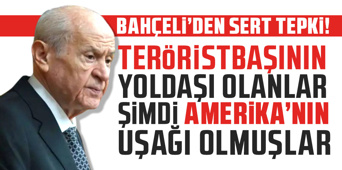 Devlet Bahçeli: Teröristbaşının yoldaşı olanlar şimdi Amerika'nın uşağı olmuşlar