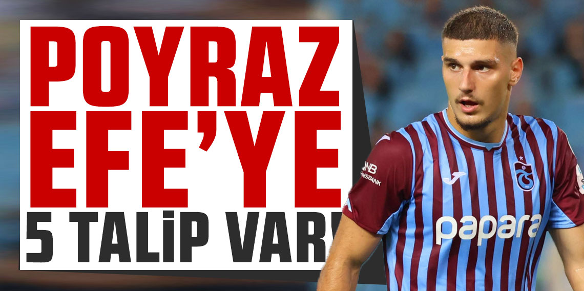 Poyraz Efe’ye 5 talip var!