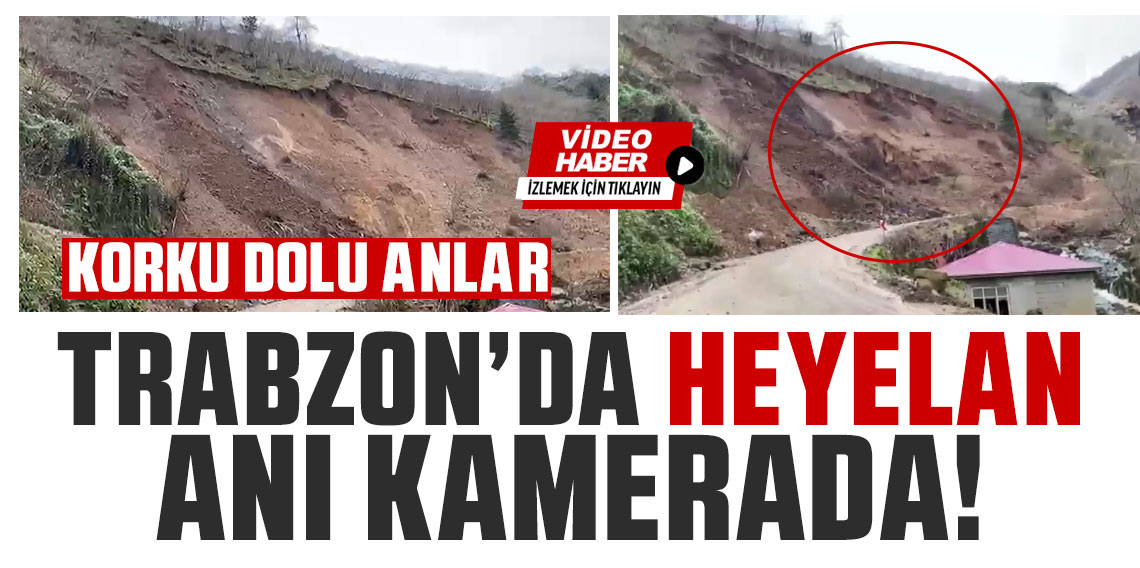 Trabzon'da heyelan anı kamerada! Korku dolu anlar