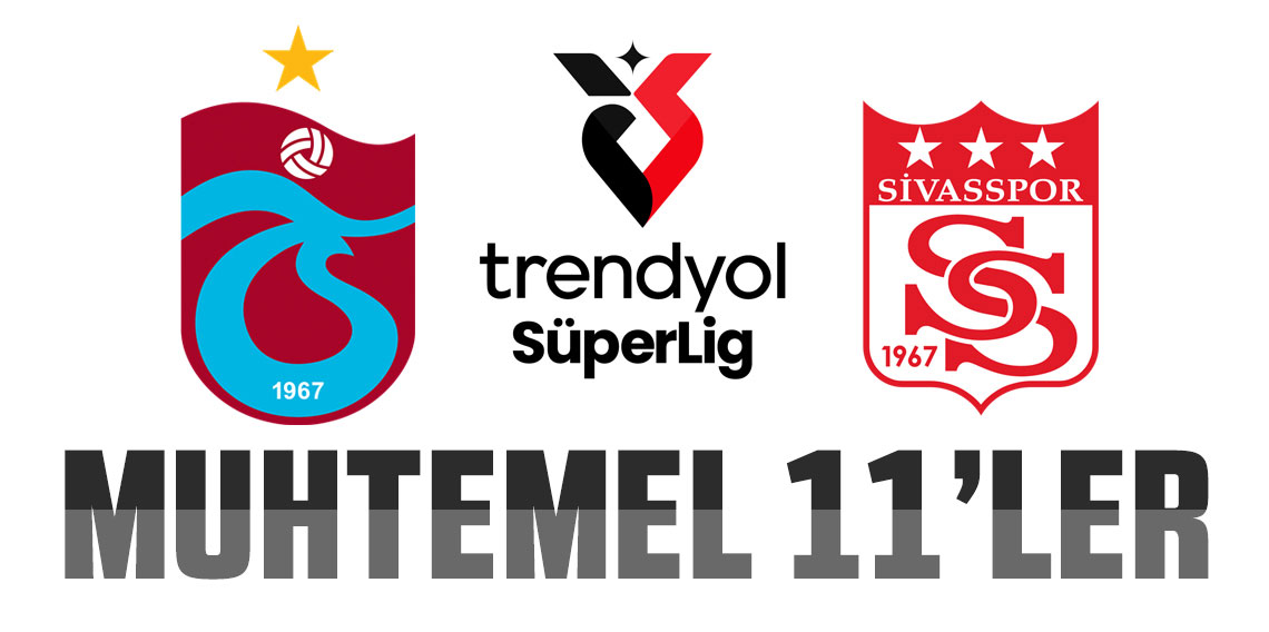 Trabzonspor - Sivasspor maçının muhtemel 11'leri