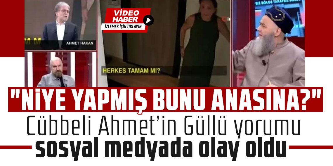 “Niye yapmış bunu anasına?” Cübbeli Ahmet’in Güllü yorumu sosyal medyada olay oldu
