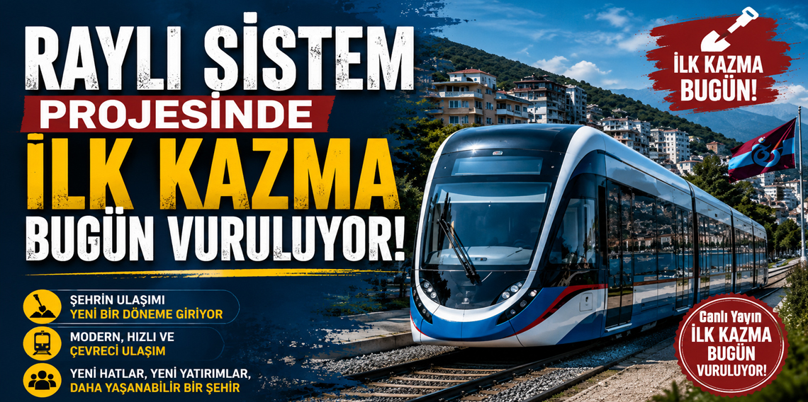 Trabzon'da tarihi gün! Raylı sistem projesinde ilk kazma bugün vuruluyor