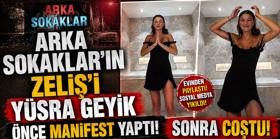Arka Sokaklar’ın Zeliş’i Yüsra Geyik önce manifest yaptı, sonra coştu!