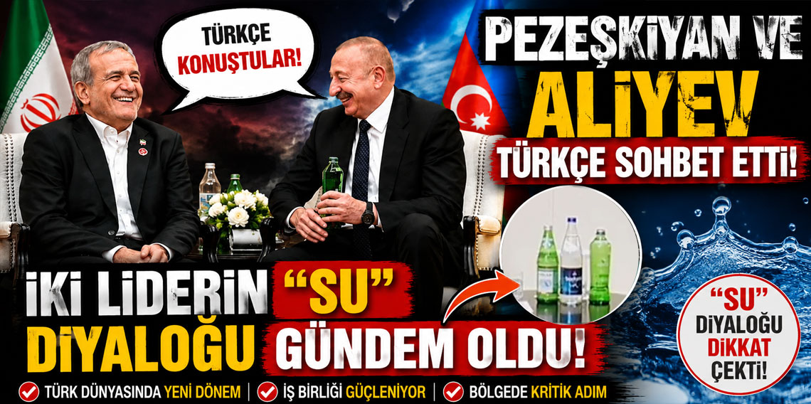 Pezeşkiyan ve Aliyev Türkçe sohbet etti! İki liderin 