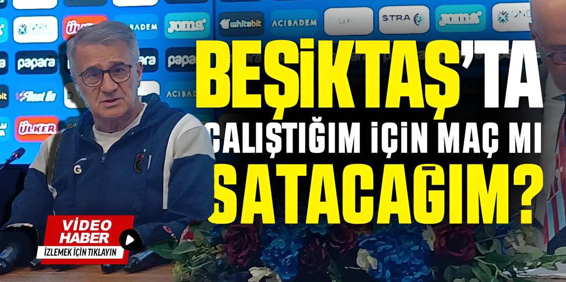 Şenol Güneş 'Beşiktaş'ta Çalıştığım İçin Maç mı Satacağım'