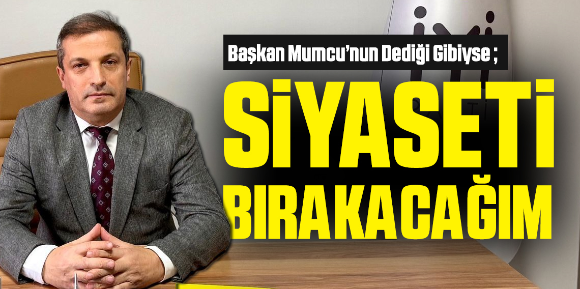 Muhammet Erkan: Mumcu Haklıysa Siyaseti Bırakacağım