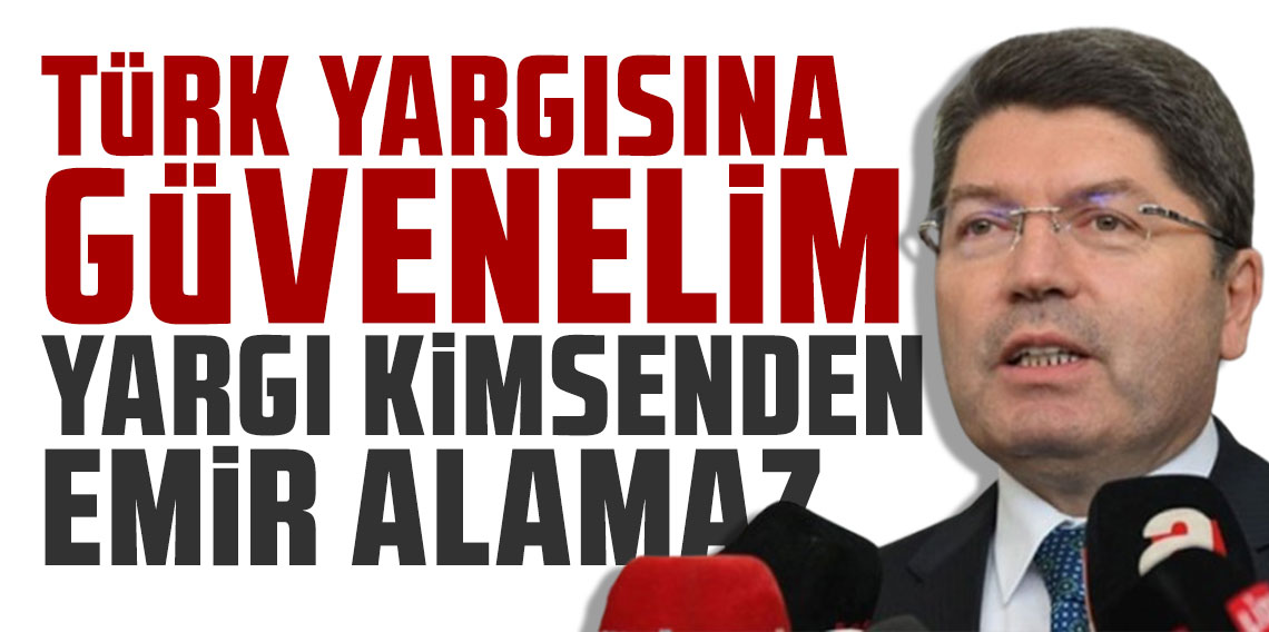 Adalet Bakanı Yılmaz Tunç: Türk yargısına güvenelim