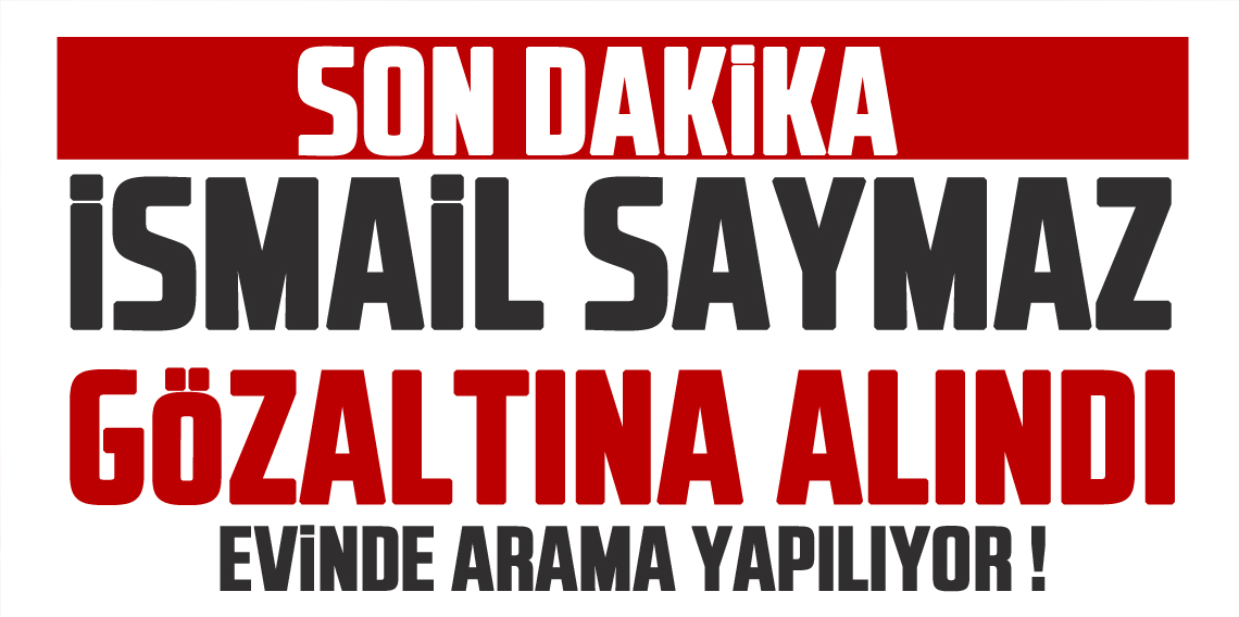Gazeteci İsmail Saymaz gözaltına alındı