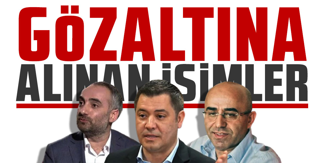 Necati Özkan, İsmail Saymaz, Ercan Saatçi ve Murat Ongun'a gözaltı!