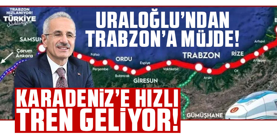 Karadeniz'e hızlı tren geliyor! Bakan Uraloğlu'ndan Trabzon'a müjde...