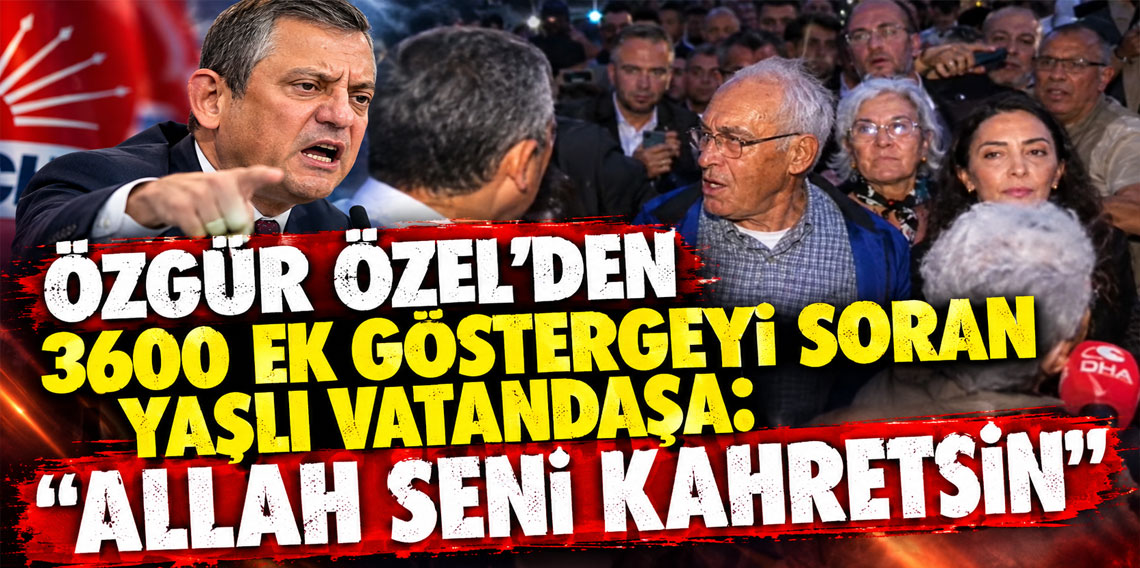 Özgür Özel'den 3600 ek göstergeyi soran yaşlı vatandaşa : “Allah seni kahretsin.”