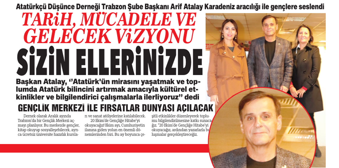 Atatürkçü Düşünce Derneği Trabzon Şube Başkanı Arif Atalay Karadeniz aracılığı ile gençlere seslendi: Tarih, mücadele ve gelecek vizyonu sizin ellerinizde