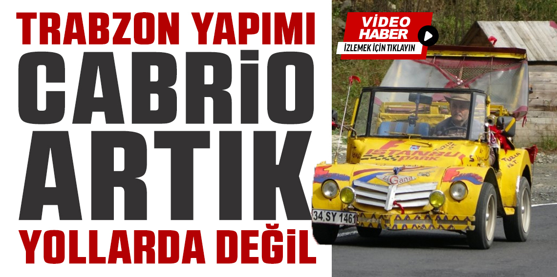 Karadeniz usulü cabrio artık yolda değil tutanakta