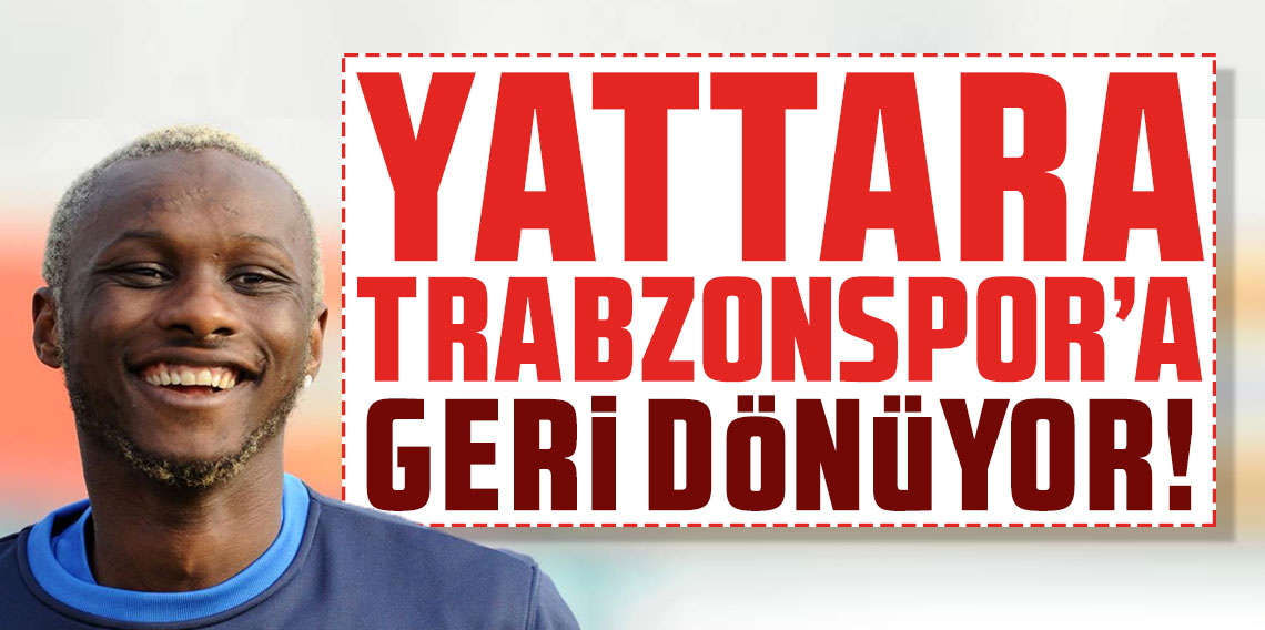 Yattara Trabzonspor'a geri dönüyor!