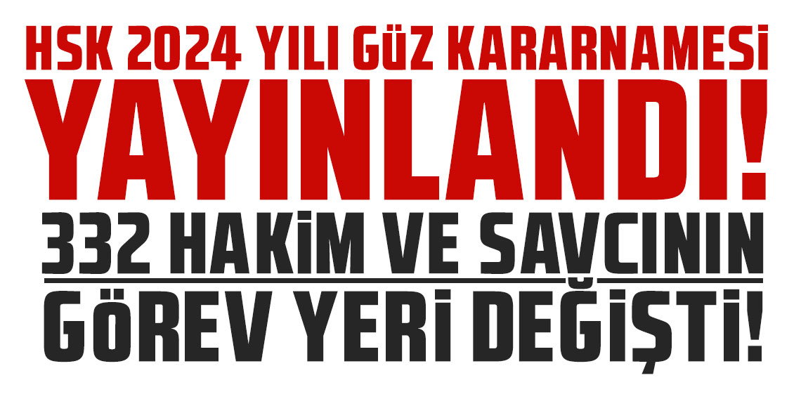 HSK 2024 yılı güz kararnamesi yayınlandı! 332 hakim ve savcının görev yeri değişti