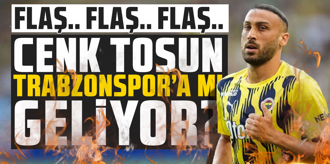 Cenk Tosun Trabzonspor'a mı geliyor?