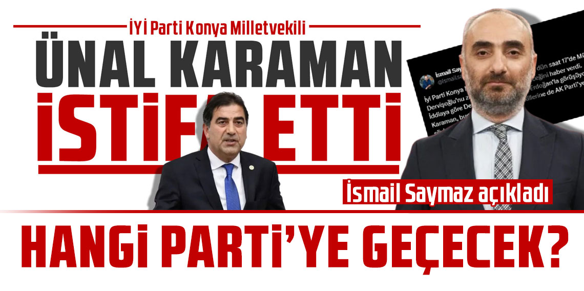 İYİ Parti'den istifa eden Ünal Karaman hangi partiye geçecek? İsmail Saymaz açıkladı