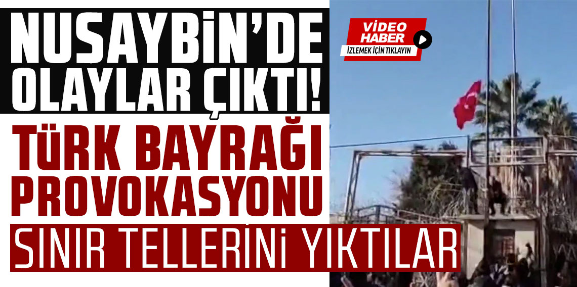 Nusaybin'de Türk bayrağı provokasyonu! Sınıra yürüdüler ortalık karıştı!