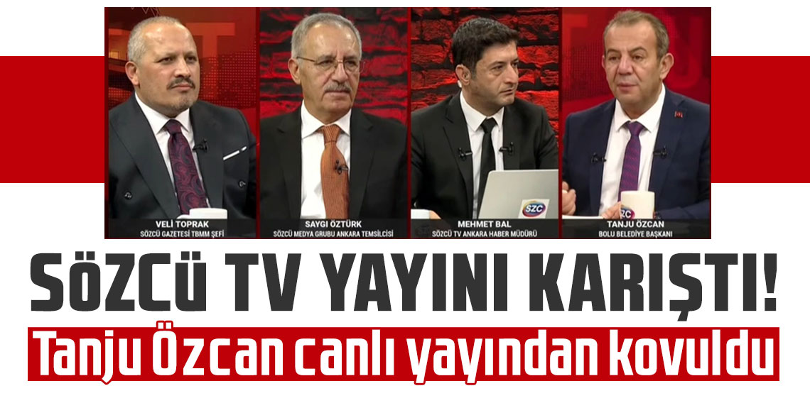 Sözcü TV yayını karıştı: Tanju Özcan canlı yayından kovuldu