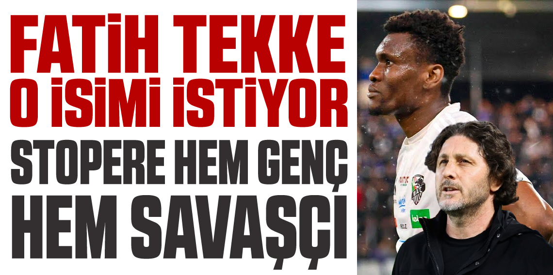 Fatih Tekke’nin işaret ettiği stoper belli oldu